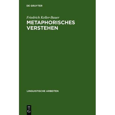Metaphorisches Verstehen, Gebundene Ausgabe von Friedrich Keller-Bauer, De Gruyter, 978-3-484-30142-9