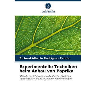 Experimentelle Techniken beim Anbau von Paprika, Taschenbuch von Richard Alberto Rodríguez Padrón, Verlag Unser Wissen, 978-620-7-38727-4