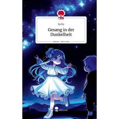 Gesang in der Dunkelheit. Life is a Story - story.one, Gebundene Ausgabe von Syche, Story.one publishing, 978-3-7115-1492-9