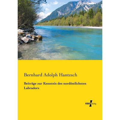 Beiträge zur Kenntnis des nordöstlichsten Labradors, Taschenbuch von Bernhard Adolph Hantzsch, Vero Verlag, 978-3-7372-1696-8