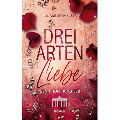 Drei Arten Liebe, Taschenbuch von Juliane Schmelzer, Twentysix Love, 978-3-7407-1041-5