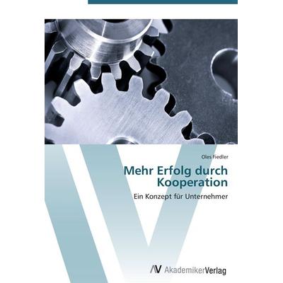 Mehr Erfolg durch Kooperation, Taschenbuch von Oles Fiedler, AV Akademikerverlag, 978-3-639-41159-1