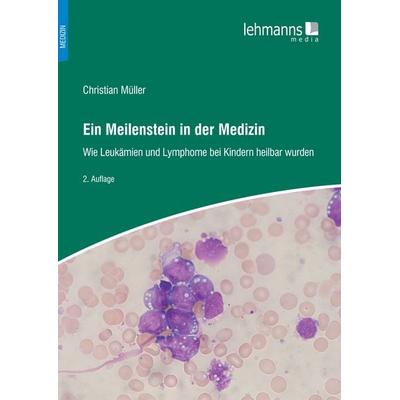 Ein Meilenstein in der Medizin, Taschenbuch von Christian Müller, Lehmanns Media, 978-3-96543-574-2