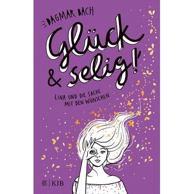 Glück und selig!, Gebundene Ausgabe von Dagmar Bach, Fischer Sauerländer, 978-3-7373-4150-9