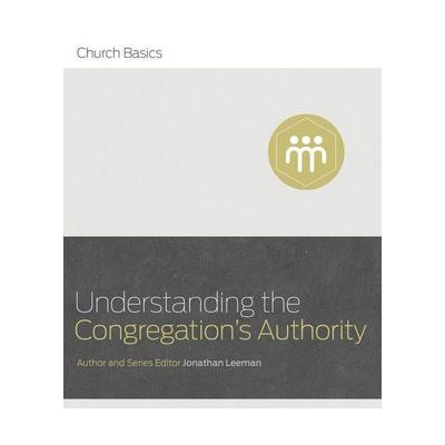 Understanding the Congregation's Authority, Taschenbuch von Jonathan Leeman, B&H Publishing Group, 978-1-4336-8893-5