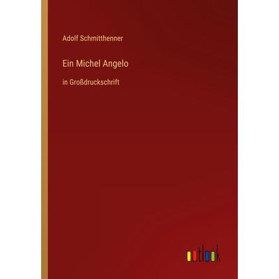 Ein Michel Angelo, Taschenbuch von Adolf Schmitthenner, Outlook, 978-3-368-28766-5