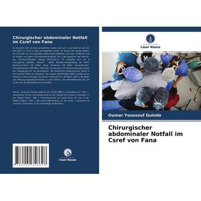 Chirurgischer abdominaler Notfall im Csref von Fana, Taschenbuch von Oumar Youssouf Guindo, Verlag Unser Wissen, 978-620-4-35862-8