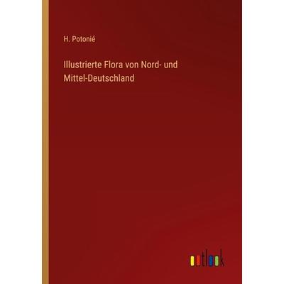 Illustrierte Flora von Nord- und Mittel-Deutschland, Taschenbuch von H. Potonié, Outlook, 978-3-368-60994-8