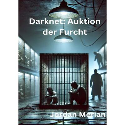 Darknet: Auktion der Furcht, Taschenbuch von Jordan Merian, Epubli, 978-3-8187-3637-8