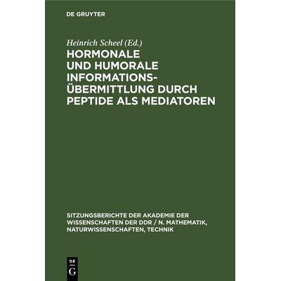 Hormonale und humorale Informationsübermittlung durch Peptide als Mediatoren, Gebundene Ausgabe von , De Gruyter, 978-3-11-250459-8
