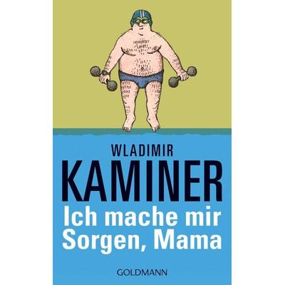 Ich mache mir Sorgen, Mama, Taschenbuch von Wladimir Kaminer, Goldmann