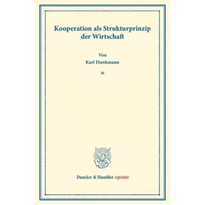 Kooperationen als Strukturprinzip der Wirtschaft., Taschenbuch von Karl Dunkmann, Duncker & Humblot, 978-3-428-16270-3