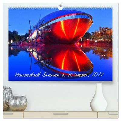 Kalender Hansestadt Bremen a. d. Weser, 2027 (hochwertiger Premium Wandkalender 2027 DIN A2 quer), Kunstdruck in Hochglanz