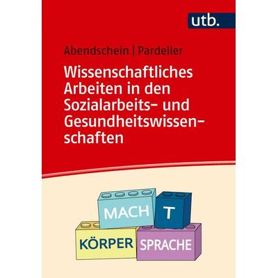 Wissenschaftliches Arbeiten in den Sozialarbeits- und Gesundheitswissenschaften, Taschenbuch von Silke Abendschein,Marlene Pardeller, Utb GmbH,