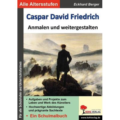 Caspar David Friedrich anmalen und weitergestalten, Taschenbuch von Eckhard Berger, KOHL VERLAG Der Verlag mit dem Baum, 978-3-96040-078-3