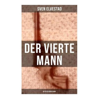 Der vierte Mann: Detektiv Krag-Krimi, Taschenbuch von Sven Elvestad, Musaicum Books, 978-80-272-5606-8