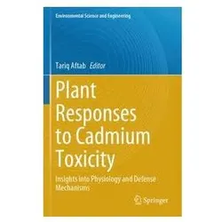 Plant Responses to Cadmium Toxicity, Fachbücher von Tariq Aftab