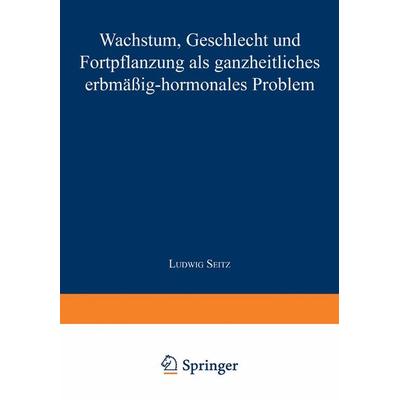 Wachstum, Geschlecht und Fortpflanzung, Taschenbuch von Ludwig Seitz, Springer Berlin, 978-3-642-98230-9