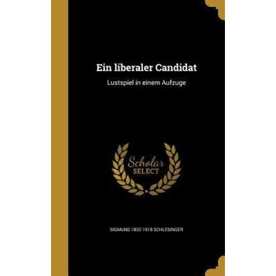 Ein liberaler Candidat, Gebundene Ausgabe von Sigmund Schlesinger, Creative Media Partners, LLC, 978-1-362-00049-5