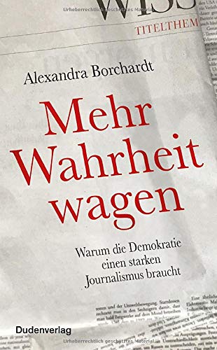 Alexandra Borchardt - Mehr Wahrheit wagen: Warum die Demokratie einen starken Journalismus braucht - Preis vom 05.10.2026 03:47:11 h