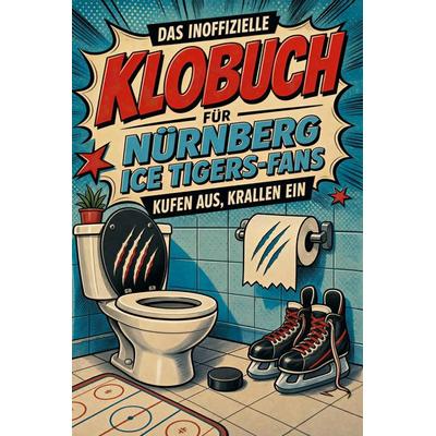 Das inoffizielle Klobuch für Nürnberg Ice Tigers-Fans, Taschenbuch von Aaron Fischer, Tiptop, 978-3-696-11386-5