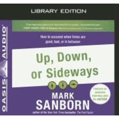 Up, Down, or Sideways (Library Edition): How to Succeed When Times Are Good, Bad, or in Between - Mark Sanborn, CD, 9781609813758