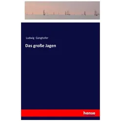 Das grosse Jagen, Belletristik von Ludwig Ganghofer