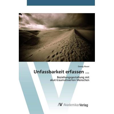 Unfassbarkeit erfassen ..., Taschenbuch von Georg Hauer, AV Akademikerverlag, 978-3-639-80860-5