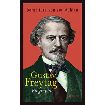 Gustav Freytag, Gebundene Ausgabe von Bernt Ture Zur Mühlen, Wallstein Verlag, 978-3-8353-1890-8