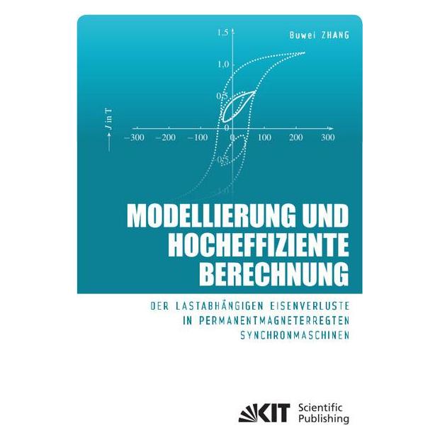 KIT Scientific Publishing Modellierung und hocheffiziente Berechnung der lastabhängigen Eisenverluste in permanentmagneterregt (Deutsch, Softcover, Buwei Zhang) (56102783)