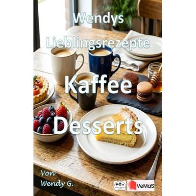 Wendys Lieblingsrezepte - Kaffee Desserts, Taschenbuch von Wendy G., Epubli, 978-3-565-79047-0