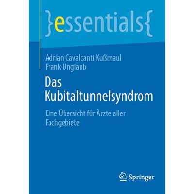 Das Kubitaltunnelsyndrom, Taschenbuch von Adrian Cavalcanti Kussmaul,Frank Unglaub, Springer Berlin, 978-3-662-67083-5