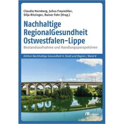 Nachhaltige RegionalGesundheit Ostwestfalen-Lippe, Taschenbuch von , Oekom verlag, 978-3-9872653-3-4