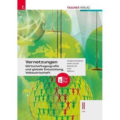 Vernetzungen - Wirtschaftsgeografie und globale Entwicklung, Volkswirtschaft II LW, Taschenbuch von Peter Atzmanstorfer,Manfred Derflinger,Gottfried