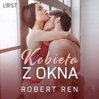 Kobieta z okna – opowiadanie erotyczne - Robert Ren, Audio, 9788728352878
