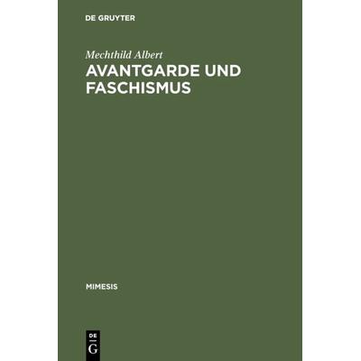 Avantgarde und Faschismus, Gebundene Ausgabe von Mechthild Albert, De Gruyter, 978-3-484-55027-8