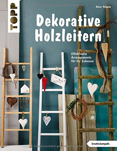 Alice Rögele - Dekorative Holzleitern (kreativ.kompakt): Effektvolle Arrangements für Ihr Zuhause - Preis vom 11.10.2026 15:43:13 h