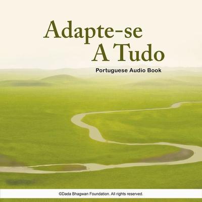Adapte-se a Tudo - Portuguese Audio Book - Dada Bhagwan, Audio, 5059594166185