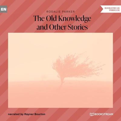 The Old Knowledge and Other Stories - Rosalie Parker, Audio, 9783991354116