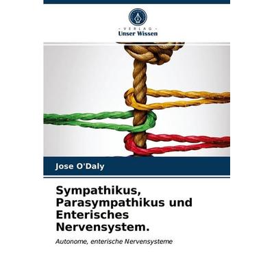 Sympathikus, Parasympathikus und Enterisches Nervensystem., Taschenbuch von Jose O'Daly; Verlag Unser Wissen, 978-620-3-30240-0
