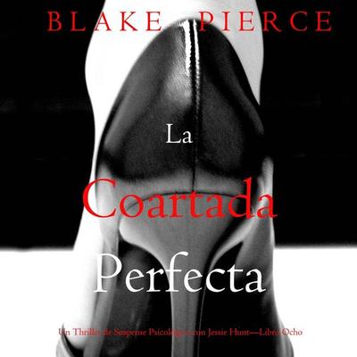La coartada perfecta (Un Thriller de Suspense Psicológico con Jessie Hunt—Libro Ocho) - Blake Pierce, Audio, 9798341582194