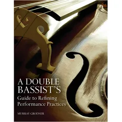 A Double Bassist S Guide to Refining Performance Practices, Fachbücher von Michael P. Sweeney, Murray Grodner