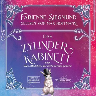 Zylinderkabinett oder das Mädchen, das nicht dorthin gehörte - Fabienne Siegmund, Audio, 4251625981335