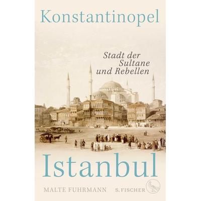 Konstantinopel – Istanbul, Gebundene Ausgabe von Malte Fuhrmann, S. Fischer Verlag, 978-3-10-397262-7
