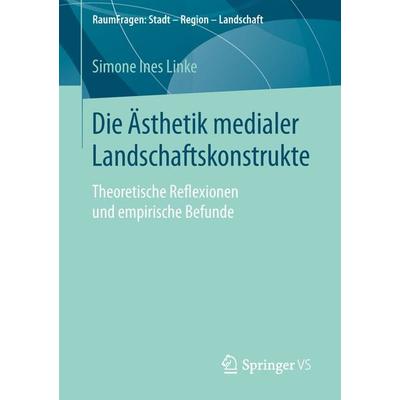 Die Ästhetik medialer Landschaftskonstrukte, Taschenbuch von Simone Ines Linke, Springer Fachmedien Wiesbaden GmbH, 978-3-658-25872-6