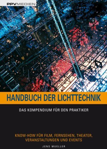 Jens Mueller - Handbuch der Lichttechnik: Das Kompendium für den Praktiker. Know-How für Film, Fernsehen, Theater, Veranstaltungen und Events - Preis vom 30.09.2026 09:01:18 h