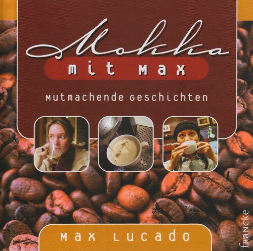 Max Lucado - Mokka mit Max: Mutmachende Geschichten - Preis vom 02.10.2026 23:42:20 h