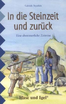 Gabriele Beyerlein - In die Steinzeit und zurÃ1/4ck: Schulausgabe - Preis vom 09.10.2026 07:28:09 h