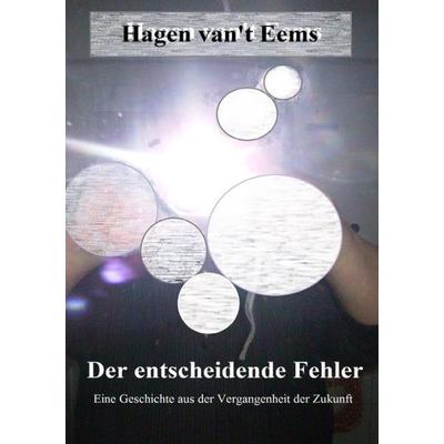 Der entscheidende Fehler, Taschenbuch von Hagen van't Eems, Epubli, 978-3-7450-5086-8