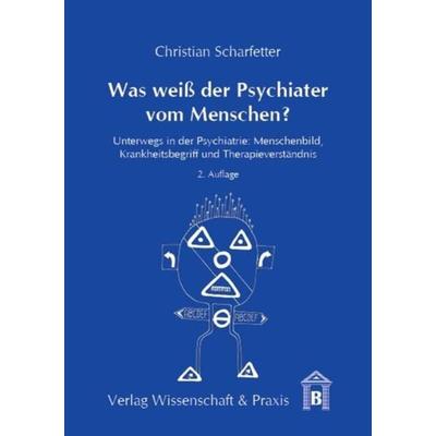 Was weiß der Psychiater vom Menschen?, Taschenbuch von Christian Scharfetter, Verlag Wissenschaft & Praxis, 978-3-89673-631-4